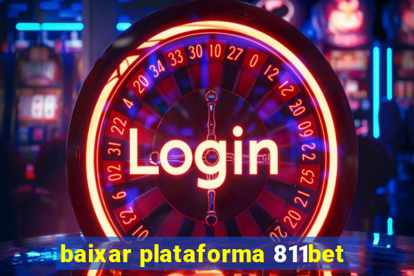 baixar plataforma 811bet